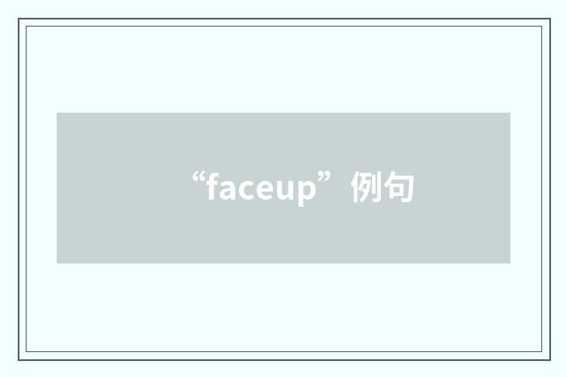 “faceup”例句