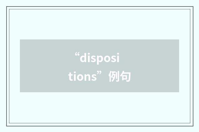 “dispositions”例句