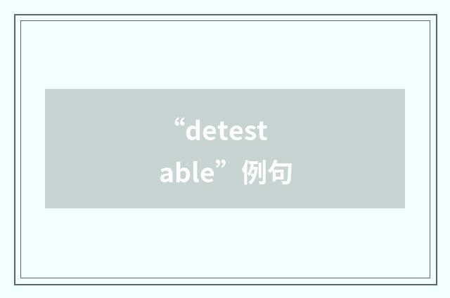“detestable”例句