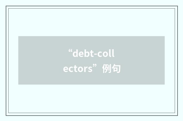 “debt-collectors”例句