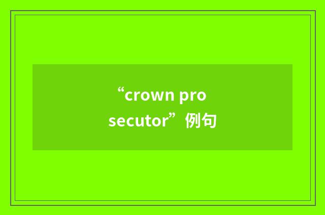 “crown prosecutor”例句