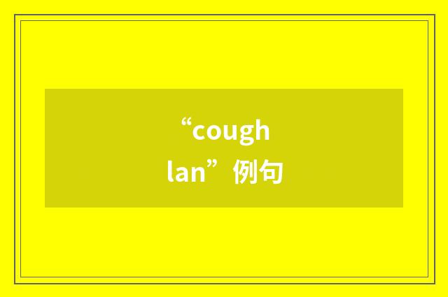 “coughlan”例句