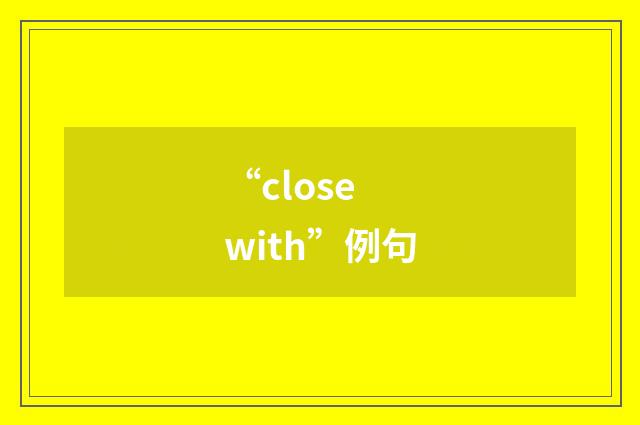 “close with”例句
