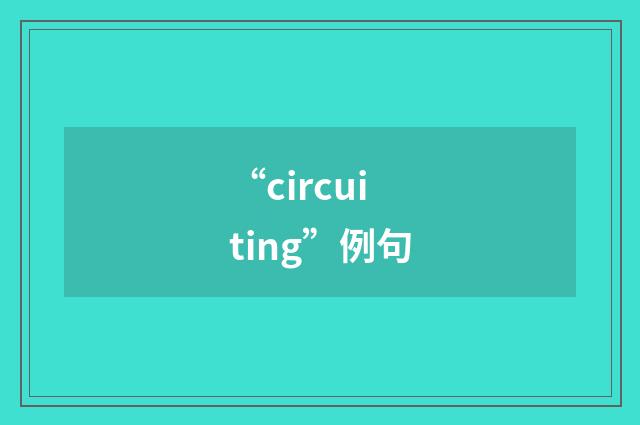 “circuiting”例句