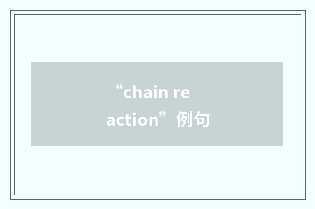 “chain reaction”例句