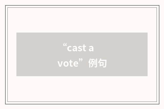 “cast a vote”例句