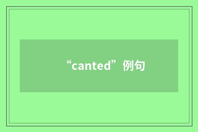 “canted”例句