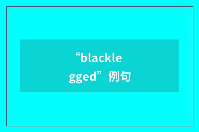 “blacklegged”例句