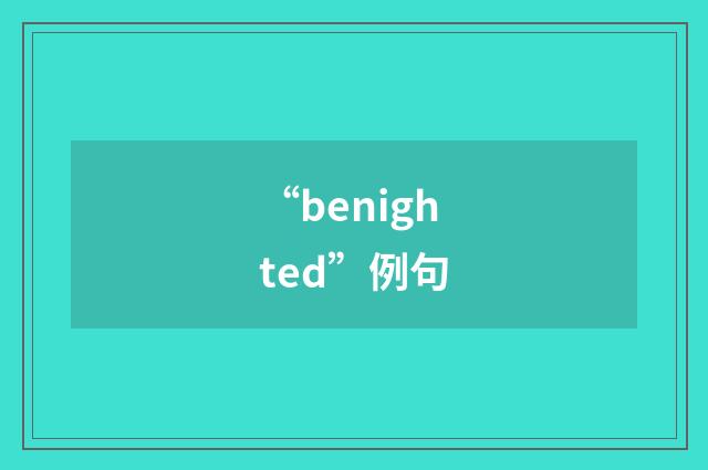 “benighted”例句