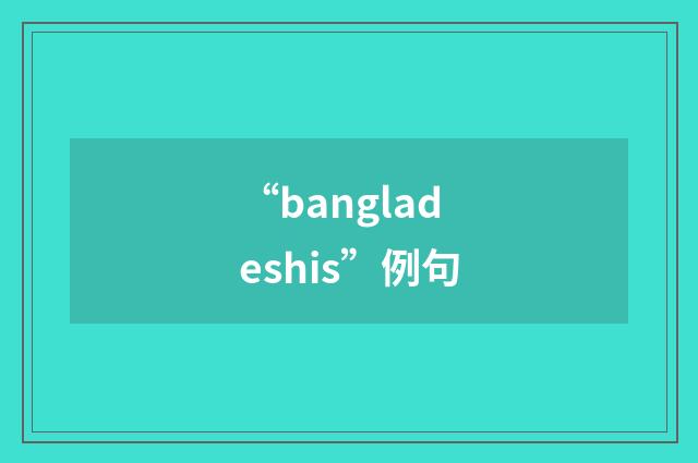 “bangladeshis”例句