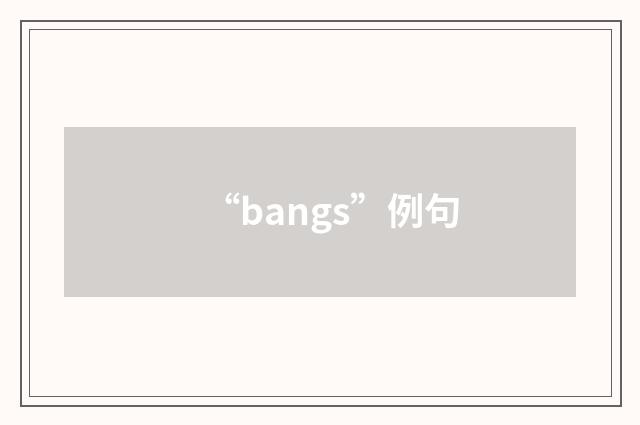 “bangs”例句