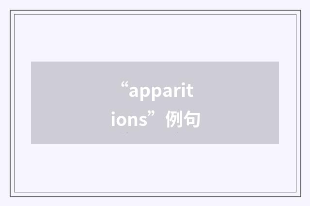 “apparitions”例句