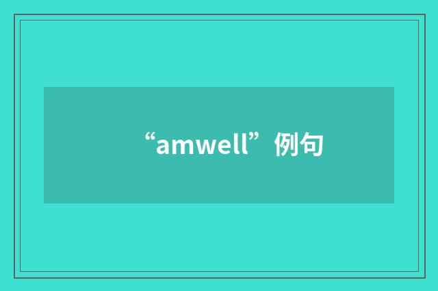 “amwell”例句