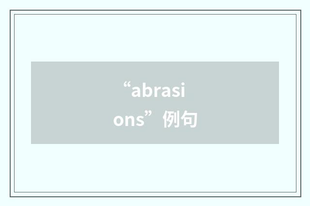 “abrasions”例句