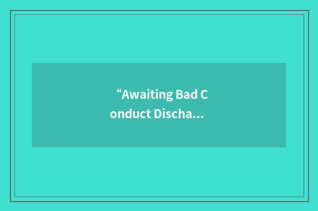 “Awaiting Bad Conduct Discharge”缩略