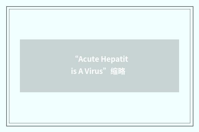 “Acute Hepatitis A Virus”缩略