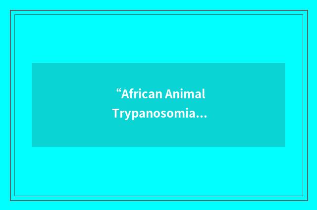 “African Animal Trypanosomiasis”缩略
