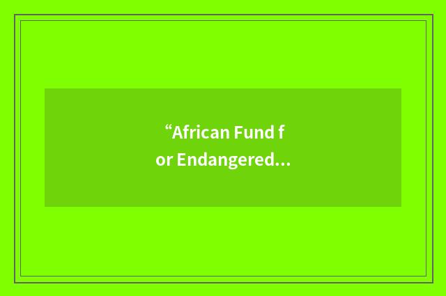“African Fund for Endangered Wildlife”缩略