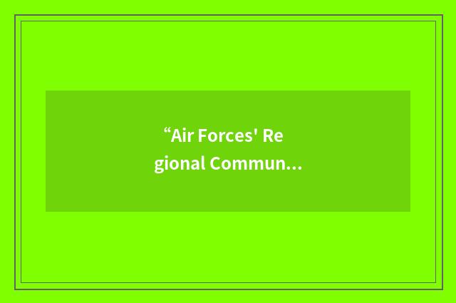 “Air Forces' Regional Communications Hub”缩略