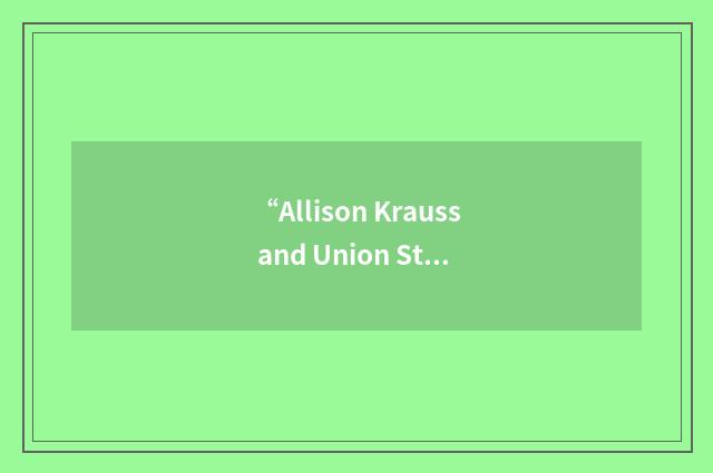 “Allison Krauss and Union Station”缩略