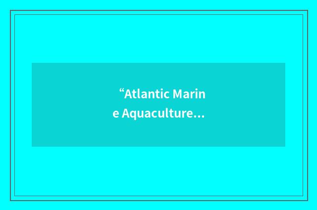 “Atlantic Marine Aquaculture Center”缩略