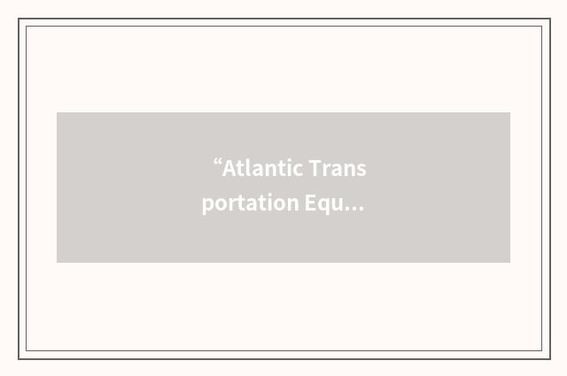 “Atlantic Transportation Equipment Ltd”缩略