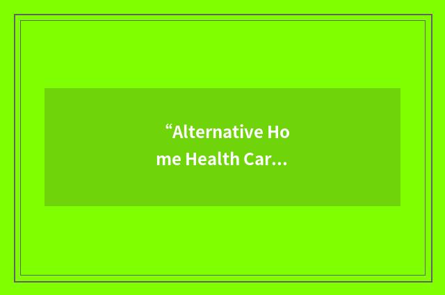 “Alternative Home Health Care”缩略