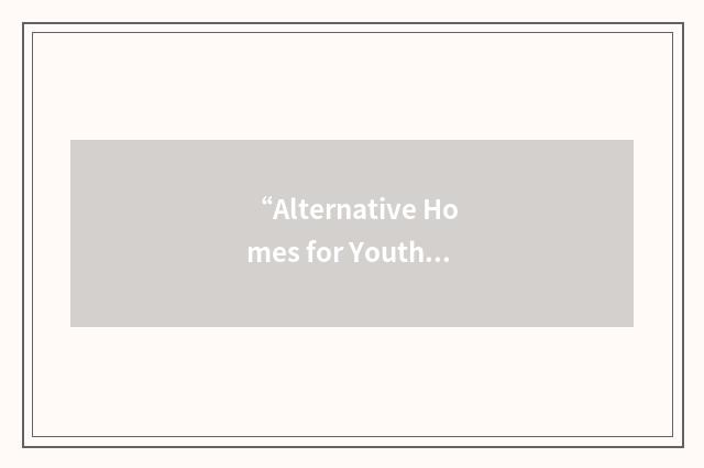 “Alternative Homes for Youth”缩略