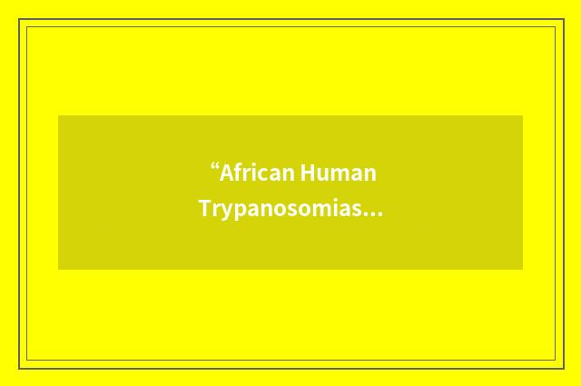 “African Human Trypanosomiasis”缩略