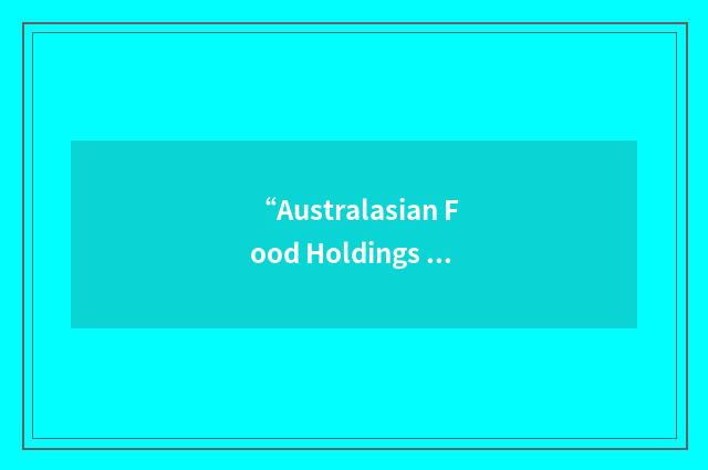 “Australasian Food Holdings Limited”缩略