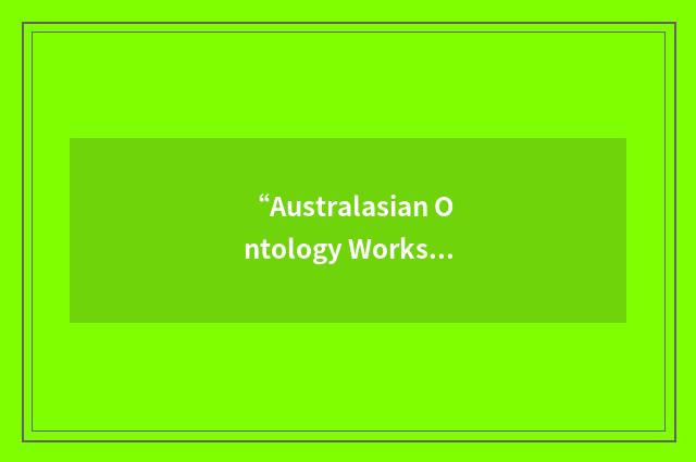 “Australasian Ontology Workshop”缩略