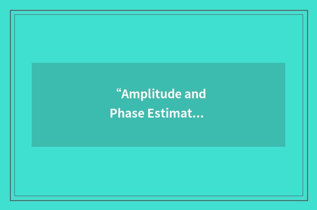 “Amplitude and Phase Estimation with Robust Capon Beamformer”缩略