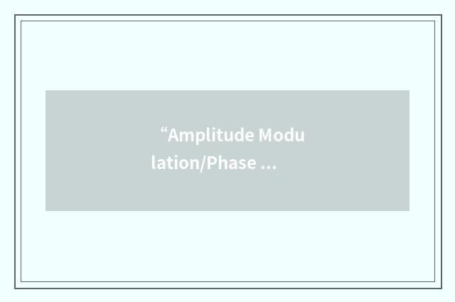 “Amplitude Modulation/Phase Modulation/Vestigial Sideband”缩略