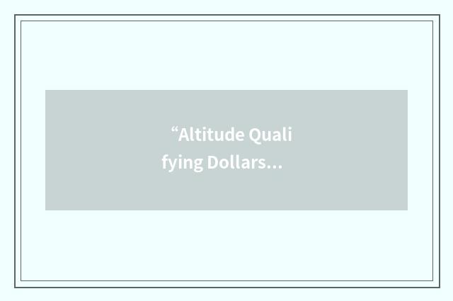 “Altitude Qualifying Dollars”缩略