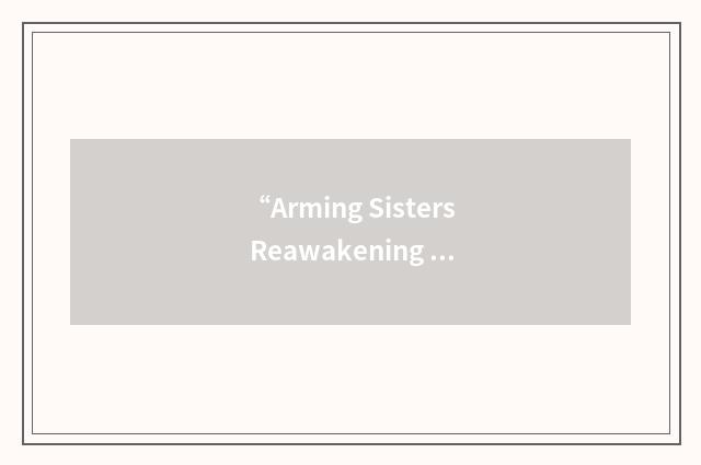 “Arming Sisters Reawakening Warriors”缩略