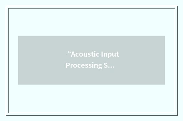 “Acoustic Input Processing System”缩略