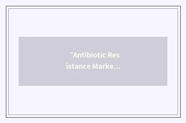 “Antibiotic Resistance Marker Gene”缩略
