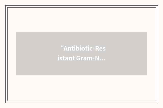 “Antibiotic-Resistant Gram-Negative Bacilli”缩略