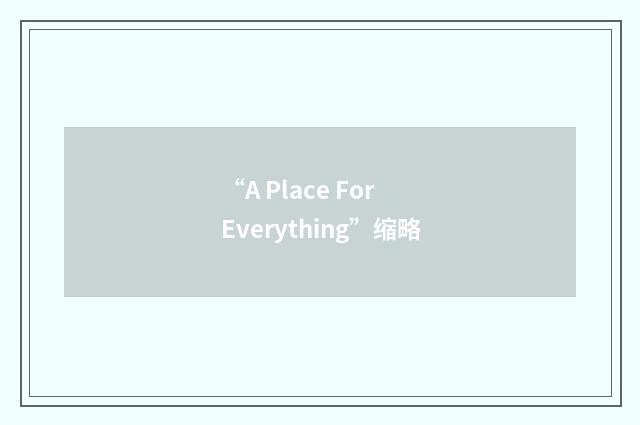 “A Place For Everything”缩略