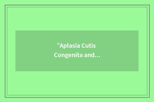 “Aplasia Cutis Congenita and Coarctation of Aorta”缩略