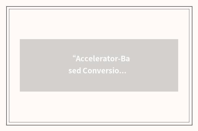 “Accelerator-Based Conversion”缩略