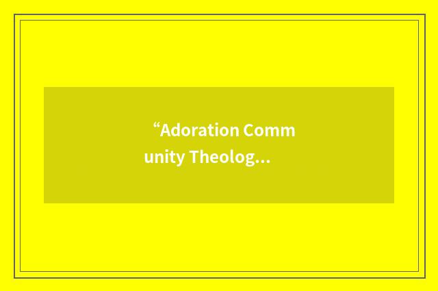 “Adoration Community Theology Service”缩略