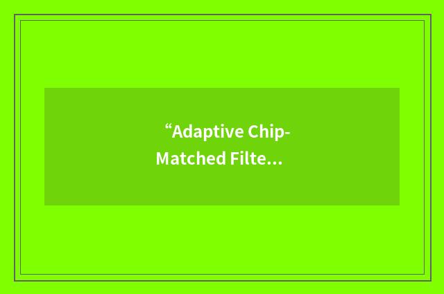 “Adaptive Chip-Matched Filter”缩略