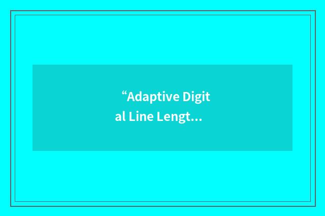 “Adaptive Digital Line Length Tracking”缩略