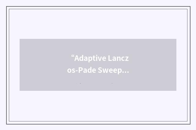 “Adaptive Lanczos-Pade Sweep”缩略