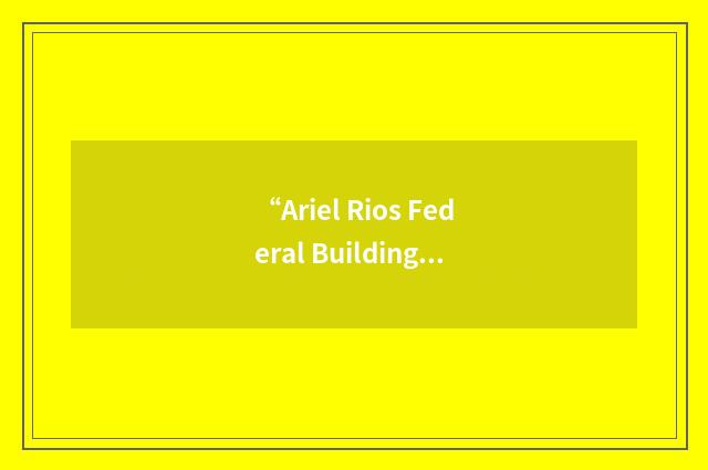 “Ariel Rios Federal Building”缩略