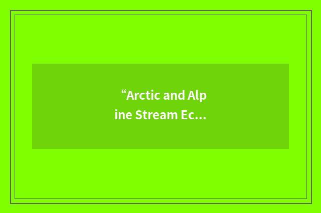 “Arctic and Alpine Stream Ecosystem Research”缩略