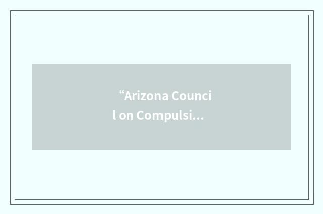 “Arizona Council on Compulsive Gambling”缩略