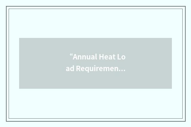 “Annual Heat Load Requirement”缩略