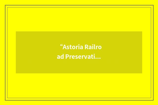 “Astoria Railroad Preservation Association”缩略